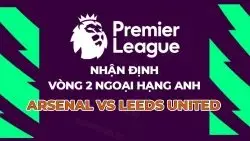Nhận định, dự đoán tỷ số Arsenal vs Leeds United, 23h30 ngày 23/8 - Vòng 2 Ngoại hạng Anh